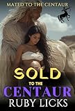  Sold to the Centaur: A Monster Romance (Mated To The Centaur Book 4) (English Edition)
