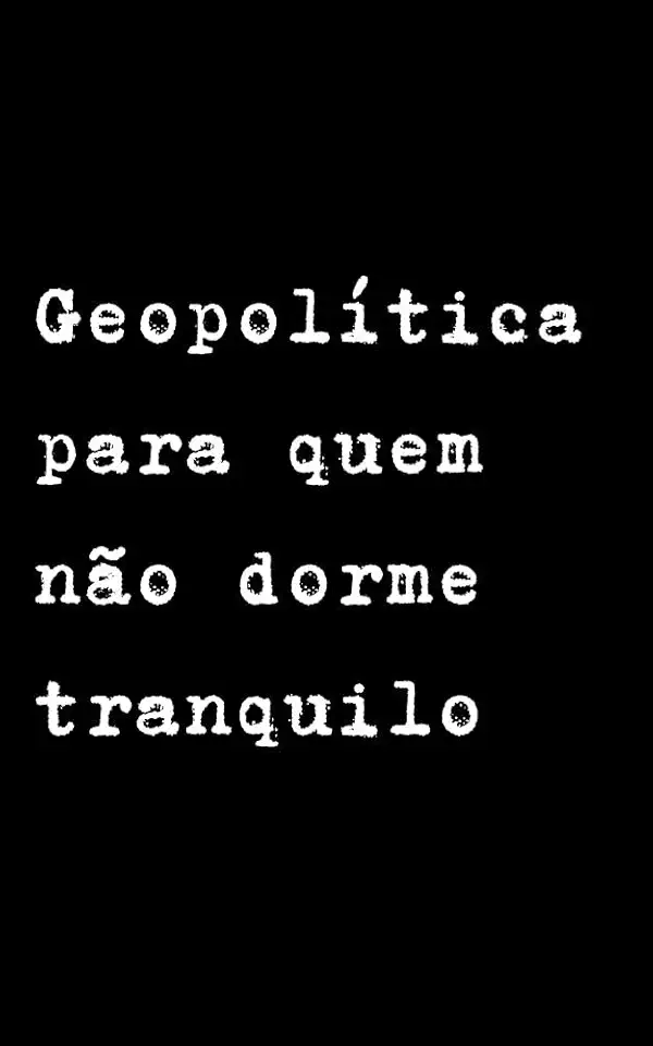 Geopolítica Para Quem Não Dorme Tranquilo: Porque o mundo não é estável — só parece. Um manual de sobrevivência para a nova desordem mundial.