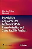 Probabilistic Approaches for Geotechnical Site Characterization and Slope Stability Analysis