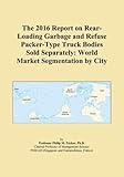 bin trucks for sale  The 2016 Report on Rear-Loading Garbage and Refuse Packer-Type Truck Bodies Sold Separately: World Market Segmentation by City
