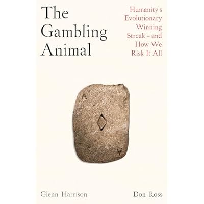 The Gambling Animal: Humanity&rsquo;s Evolutionary Winning Streak - and How We Risk It All