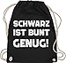 Shirtracer Sprüche Statement mit Spruch - Schwarz ist bunt genug weiß - Unisize - Schwarz - anime - WM110 - Turnbeutel und Stoffbeutel aus Baumwolle