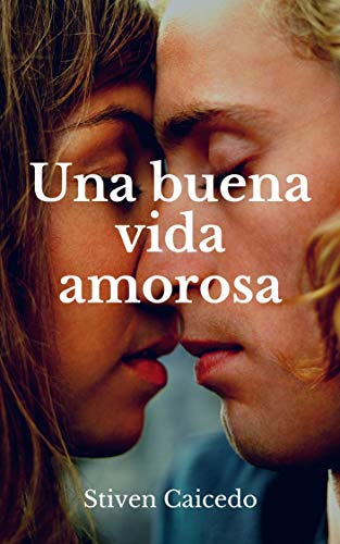 Una buena vida amorosa : Vuélvete el mejor amante (Spanish Edition)
