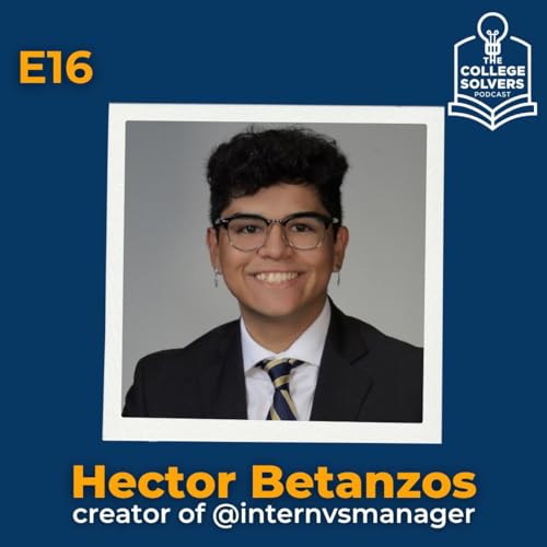 S1E16 - CollegeGrad Interview: Hector Betanzos, Creator of @internvsmanager!