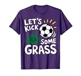 Funny Soccer Player Let's Kick Some Grass Sports Lover T-Shirt