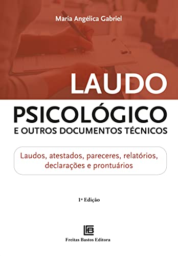 Laudo Psicológico e Outros Documentos Técnicos: Laudos, atestados, pareceres, relatórios, declarações e prontuários