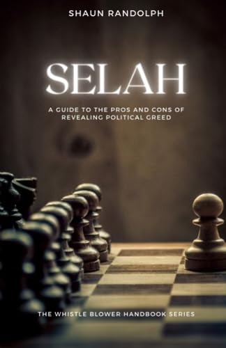 Selah: A Guide to the Pros and Cons of Revealing Political Greed (The Whistle Blower Handbook Series)