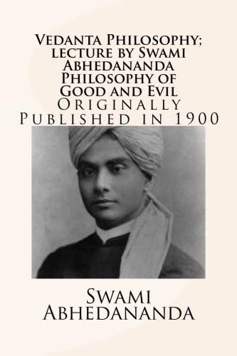 Vedanta Philosophy; lecture by Swami Abhedananda Philosophy of Good and Evil
