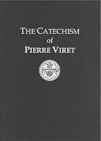 The Catechism of Pierre Viret 0984378529 Book Cover