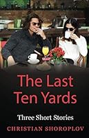 The Last Ten Yards: Three Short Stories 0995312974 Book Cover