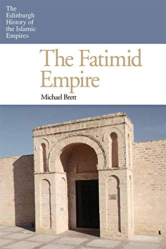 The Fatimid Empire (The Edinburgh History of the Islamic Empires)
