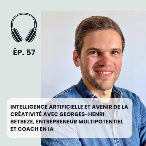 Intelligence artificielle et avenir de la cr&eacute;ativit&eacute; - la vision de Georges-Henri Betbeze, entrepreneur multipotentiel et coach en IA