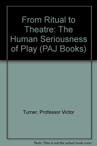 From Ritual to Theatre: The Human Seriousness of Play From Ritual to Theatre: The Human Seriousness of Play