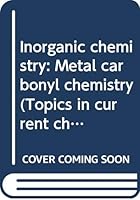 Inorganic chemistry: Metal carbonyl chemistry 0387082905 Book Cover
