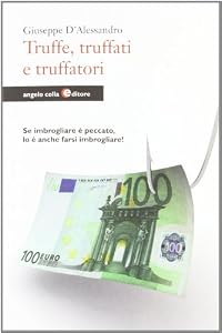 Truffe, truffati e truffatori. Se imbrogliare è peccato lo è anche farsi imbrogliare!