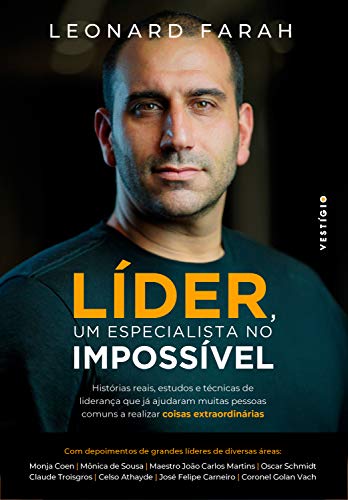 Líder, um especialista no impossível: Histórias reais, estudos e técnicas de liderança que já ajudaram muitas pessoas comuns a realizar coisas extraordinárias