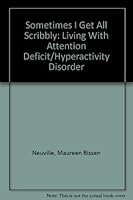 Sometimes I Get All Scribbly: Living With Attention Deficit/Hyperactivity Disorder 089079667X Book Cover