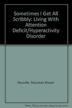 Paperback Sometimes I Get All Scribbly: Living With Attention Deficit/Hyperactivity Disorder Book
