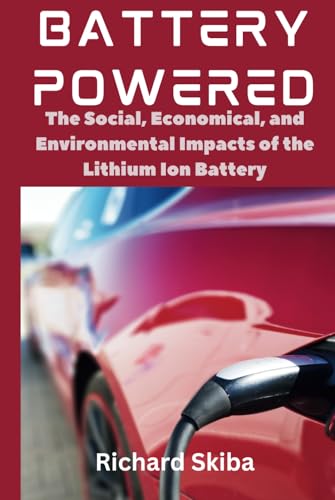 Battery Powered: The Social, Economical, and Environmental Impacts of the Lithium Ion Battery