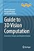 Guide to 3D Vision Computation: Geometric Analysis and Implementation (Advances in Computer Vision and Pattern Recognition)