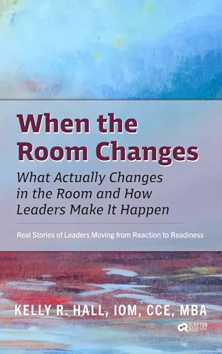 When the Room Changes: What Actually Changes in the Room and How Leaders Make It Happen