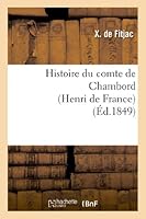 Histoire Du Comte de Chambord (Henri de France) 2011740711 Book Cover