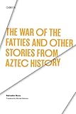 The War of the Fatties and Other Stories from Aztec History (Texas Pan American)