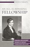An All-Surpassing Fellowship: Learning from Robert Murray M'Cheyne's Communion with God