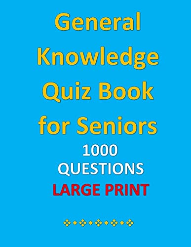 General Knowledge Quiz Book For Seniors: 1000 Questions Large Print