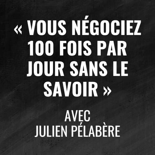 Ni oui, ni non : ce qu'on cherche vraiment quand on n&eacute;gocie - avec Julien P&eacute;lab&egrave;re - 498