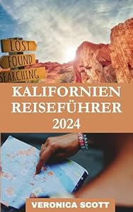 KALIFORNIEN REISEFÜHRER 2024: California Travel Guide 2024: Unveiling the Golden State's Unforgettable Sights, Vibrant Culture, and Endless Adventures for the Modern Explore
