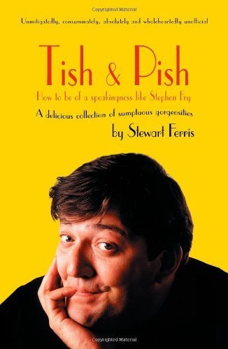 Buy A delicious collection of sumptious gorgiosities (Tish and Pish: How to be of a Speakingness Like Stephen Fry) — BookShops.in