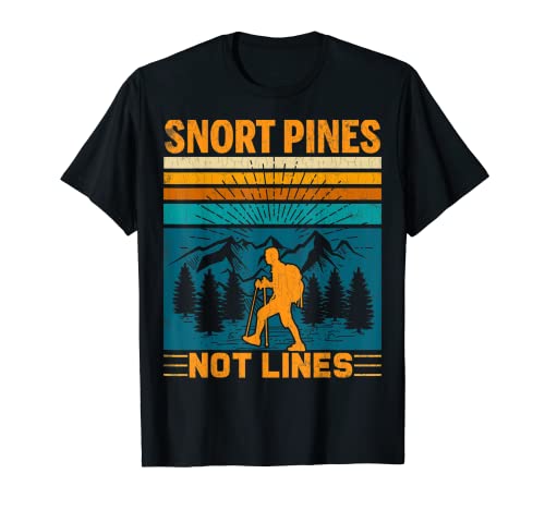 Snort Pines Not Lines Funny Senderismo Viaje Amante Gráfico Camiseta