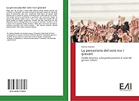 La percezione del voto tra i giovani: Studio empirico sulla partecipazione al voto dei giovani italiani 363977535X Book Cover