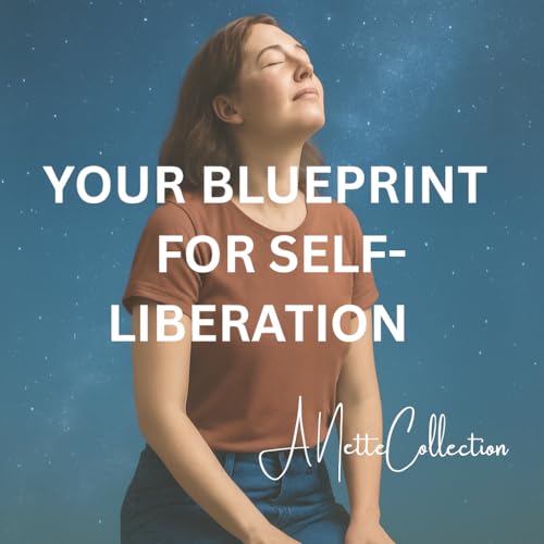 Your Blueprint for Self-Liberation