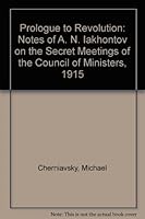 Prologue to Revolution: Notes of A. N. Iakhontov on the Secret Meetings of the Council of Ministers, 1915 0137308043 Book Cover