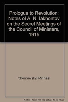 Prologue to Revolution: Notes of A. N. Iakhontov on the Secret Meetings of the Council of Ministers, 1915