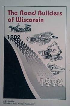 Unknown Binding The road builders of Wisconsin from 1902 to 1992 Book
