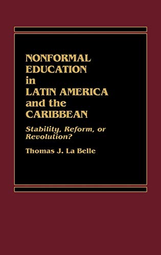 Nonformal Education in Latin America and the Caribbean: Stability, Reform, or Revolution? (Praeger Special Studies Series in Comparative Education)