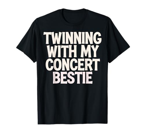Twinning With My Concert Bestie Camiseta