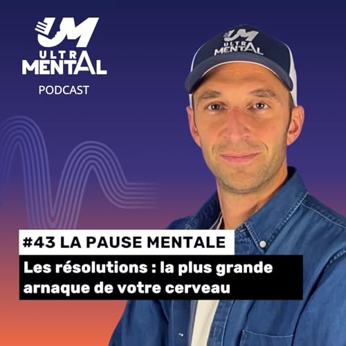 #43 LA PAUSE MENTALE - Les r&eacute;solutions : la plus grande arnaque de votre cerveau