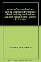Instructor's manual and test bank to accompany Principles of athletic training, tenth edition, Daniel D. Arnheim [and] William E. Prentice 0071092560 Book Cover