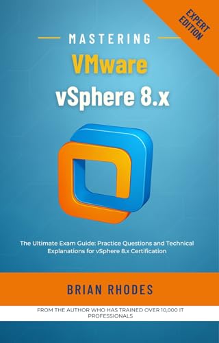 Mastering VMware vSphere 8.x: The Ultimate Exam Guide: Practice Questions and Technical Explanations for vSphere 8.x Certification cover