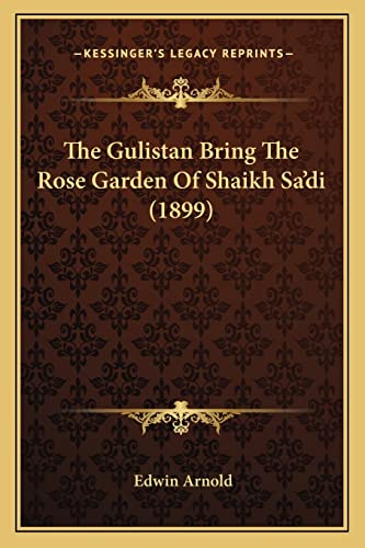 The Gulistan Bring The Rose Garden Of Shaikh Sa'di (1899)