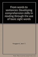 From Words To Sentences: Developing Comprehension Skills In Reading Through The Use Of Basic Sight Words 0894282751 Book Cover