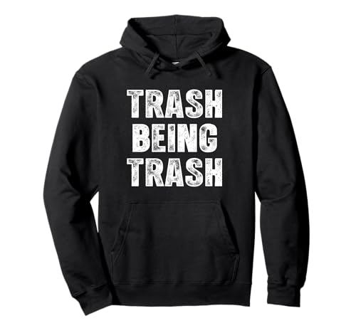 Trash Being Trash - Funny Saying Novelty Trailer Park Redneck Sweat à Capuche