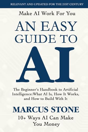An Easy Guide To Ai: The Beginner'S Handbook To Artificial Intelligence: What Ai Is, How It Works, And How To Build With It