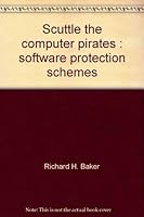 Scuttle the computer pirates: Software protection schemes 0830617183 Book Cover