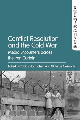 Conflict Resolution and the Cold War: Media Encounters across the Iron Curtain