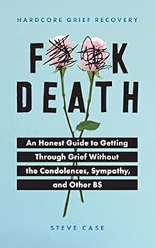 Paperback Hardcore Grief Recovery: An Honest Guide to Getting through Grief without the Condolences, Sympathy, and Other BS (F*ck Death; Healing Mental Health Journal for Adults After the Loss of a Loved One) Book